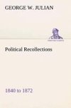 Political Recollections 1840 to 1872