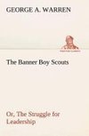 The Banner Boy Scouts Or, The Struggle for Leadership