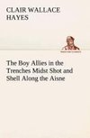 The Boy Allies in the Trenches Midst Shot and Shell Along the Aisne