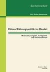 Chinas Währungspolitik im Wandel: Wechselkursregime, Geldpolitik und Finanzstabilität