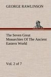 The Seven Great Monarchies Of The Ancient Eastern World, Vol 2. (of 7): Assyria The History, Geography, And Antiquities Of Chaldaea, Assyria, Babylon, Media, Persia, Parthia, And Sassanian or New Persian Empire With Maps and Illustrations.