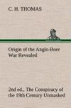 Origin of the Anglo-Boer War Revealed (2nd ed.) The Conspiracy of the 19th Century Unmasked