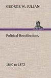 Political Recollections 1840 to 1872