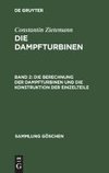 Die Berechnung der Dampfturbinen und die Konstruktion der Einzelteile