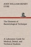 The Elements of Bacteriological Technique A Laboratory Guide for Medical, Dental, and Technical Students. Second Edition Rewritten and Enlarged.