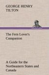 The Fern Lover's Companion A Guide for the Northeastern States and Canada