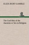 The God-Idea of the Ancients or Sex in Religion