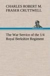 The War Service of the 1/4 Royal Berkshire Regiment (T. F.)