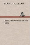 Theodore Roosevelt and His Times