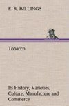 Tobacco Its History, Varieties, Culture, Manufacture and Commerce