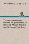 The peace negotiations between the governments of the South African Republic and the Orange Free State, and the representatives of the British government, which terminated in the peace concluded at Vereeniging on the 31st May, 1902