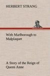 With Marlborough to Malplaquet A Story of the Reign of Queen Anne