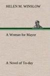 A Woman for Mayor A Novel of To-day