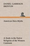 American Hero-Myths A Study in the Native Religions of the Western Continent