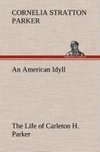 An American Idyll The Life of Carleton H. Parker