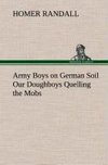 Army Boys on German Soil Our Doughboys Quelling the Mobs