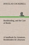 Bookbinding, and the Care of Books A handbook for Amateurs, Bookbinders & Librarians