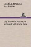 Boy Scouts in Mexico or on Guard with Uncle Sam