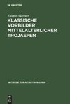 Klassische Vorbilder mittelalterlicher Trojaepen