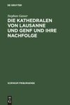 Die Kathedralen von Lausanne und Genf und ihre Nachfolge