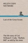 Last of the Great Scouts : the life story of Col. William F. Cody, 