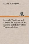 Legends, Traditions, and Laws of the Iroquois, or Six Nations, and History of the Tuscarora Indians