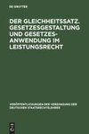 Der Gleichheitssatz. Gesetzesgestaltung und Gesetzesanwendung im Leistungsrecht