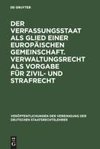 Der Verfassungsstaat als Glied einer europäischen Gemeinschaft. Verwaltungsrecht als Vorgabe für Zivil- und Strafrecht