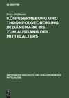 Königserhebung und Thronfolgeordnung in Dänemark bis zum Ausgang des Mittelalters