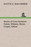 Stories of Great Inventors Fulton, Whitney, Morse, Cooper, Edison