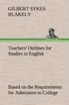 Teachers' Outlines for Studies in English Based on the Requirements for Admission to College