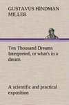 Ten Thousand Dreams Interpreted, or what's in a dream: a scientific and practical exposition