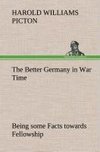 The Better Germany in War Time Being some Facts towards Fellowship