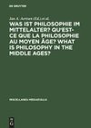 Was ist Philosophie im Mittelalter? Qu'est-ce que la philosophie au moyen âge? What is Philosophy in the Middle Ages?