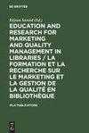 Education and Research for Marketing and Quality Management in Libraries / La formation et la recherche sur le marketing et la gestion de la qualité en bibliothèque