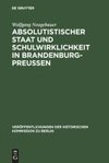 Absolutistischer Staat und Schulwirklichkeit in Brandenburg-Preussen