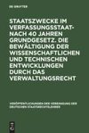 Staatszwecke im Verfassungsstaat - nach 40 Jahren Grundgesetz. Die Bewältigung der wissenschaftlichen und technischen Entwicklungen durch das Verwaltungsrecht