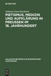 Pietismus, Medizin und Aufklärung in Preußen im 18. Jahrhundert