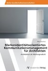 Markenidentitätsorientiertes Kommunikationsmanagement für Architekten