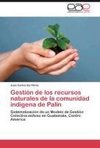 Gestión de los recursos naturales de la comunidad indígena de Palín