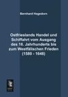 Ostfrieslands Handel und Schiffahrt vom Ausgang des 16. Jahrhunderts bis zum Westfälischen Frieden (1580 - 1648)