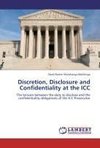 Discretion, Disclosure and Confidentiality at the ICC