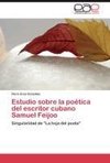 Estudio sobre la poética del escritor cubano Samuel Feijoo