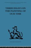 Three Essays on the Painting of our Time