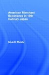 Murphy, K: The American Merchant Experience in Nineteenth Ce