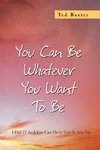 You Can Be Whatever You Want to Be