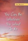 You Can Be Whatever You Want to Be