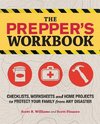 The Prepper's Workbook: Checklists, Worksheets and Home Projects to Protect Your Family from Any Disaster