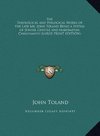 The Theological and Philogical Works of the Late Mr. John Toland Being a System of Jewish, Gentile and Mahometan Christianity (LARGE PRINT EDITION)