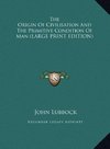 The Origin Of Civilisation And The Primitive Condition Of Man (LARGE PRINT EDITION)